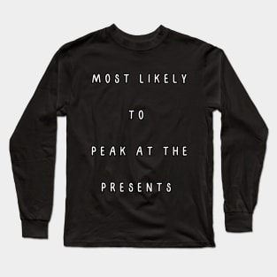 Most likely to  peak at the presents. Christmas Humor Long Sleeve T-Shirt